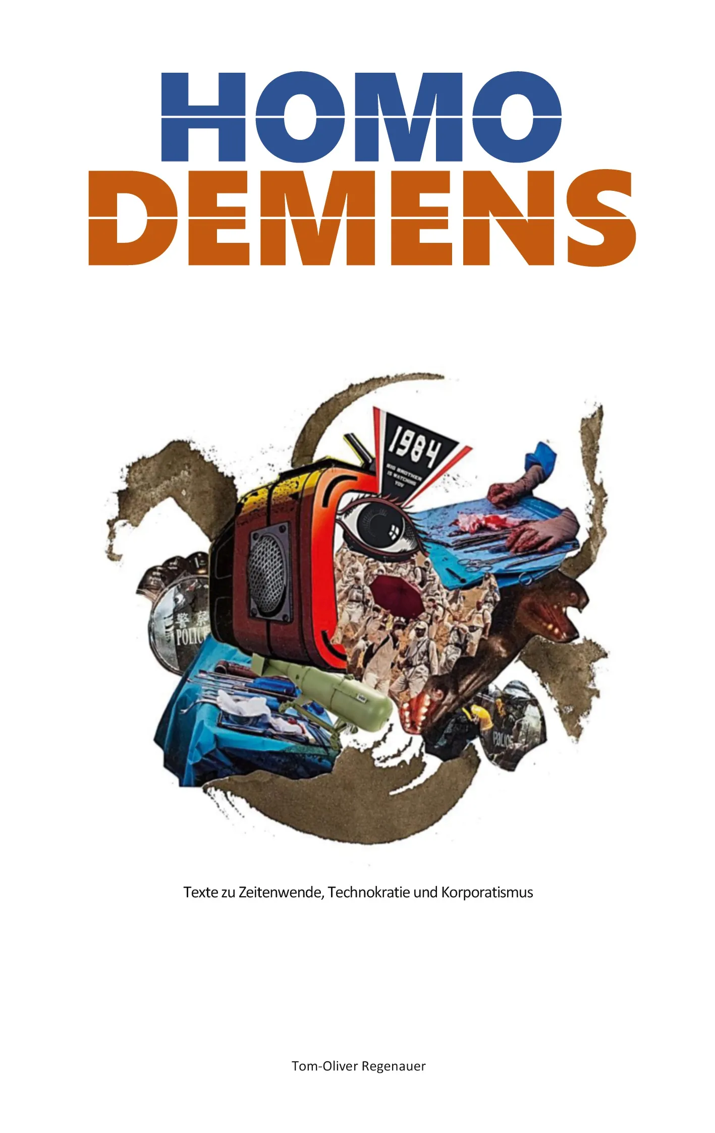 Homo Demens Buchdeckel mit dem Titel "HOMO DEMENS" in fetten blauen und orangefarbenen Buchstaben über einer bunten Collage aus einem Fernseher, einem Megaphon, Trümmern und verschiedenen Symbolen. Untertitel und Autor "Tom-Oliver Regenauer" stehen unterhalb des Bildes.