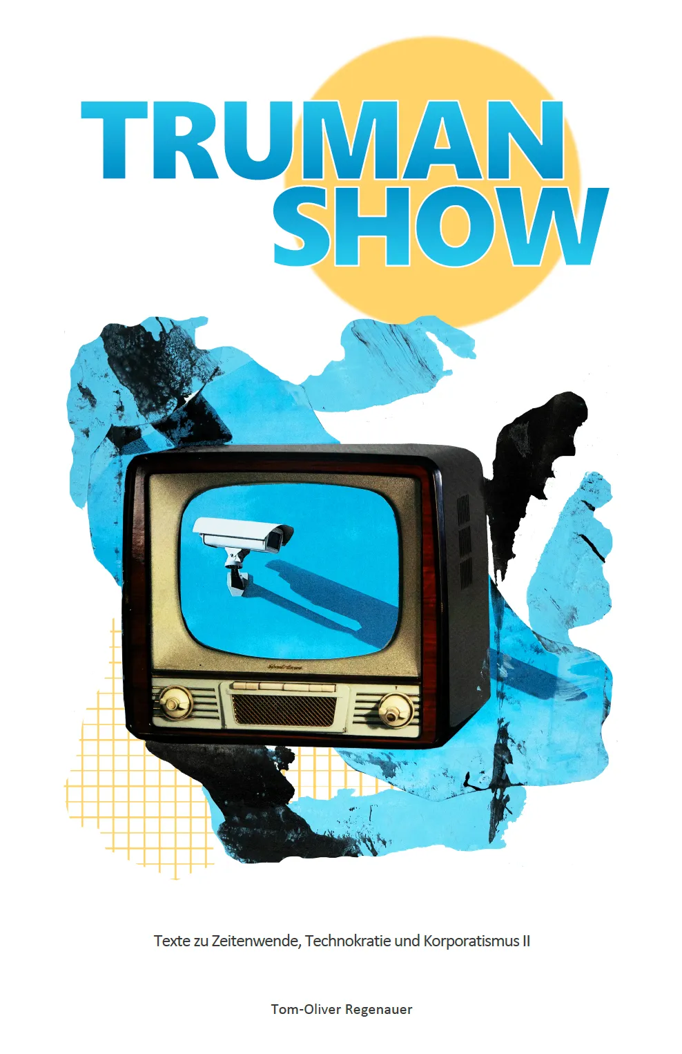 Truman Ein Retro-Fernseher, der eine Überwachungskamera zeigt, steht vor blauen abstrakten Formen und einer gelben Sonne. Darüber steht in fetten Buchstaben "TRUMAN SHOW". Am unteren Rand erscheinen ein deutscher Text und der Name des Autors.